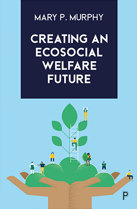 Picture of the book - Creating an Ecosocial Welfare Future - by Mary Murphy